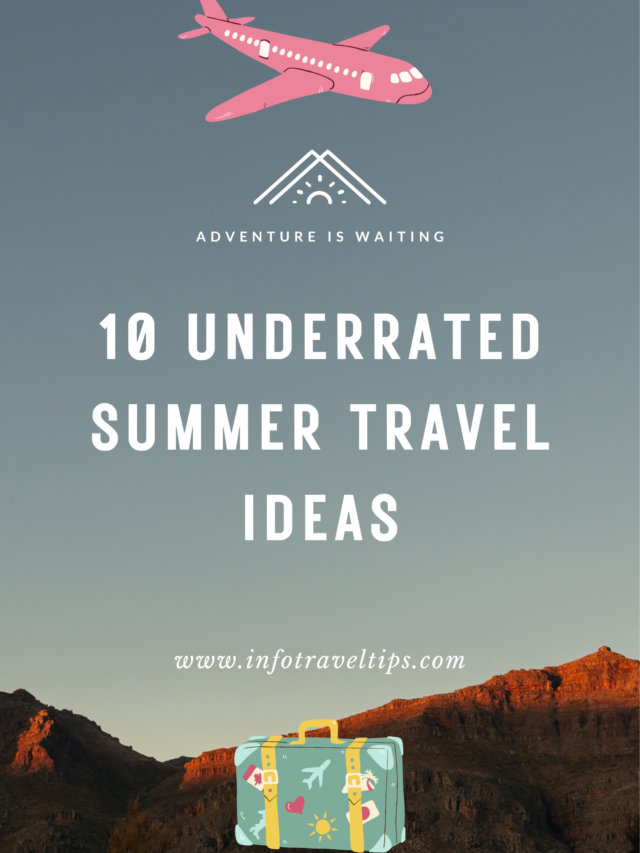 10 Underrated Summer Travel Ideas You Won’t Believe Exist