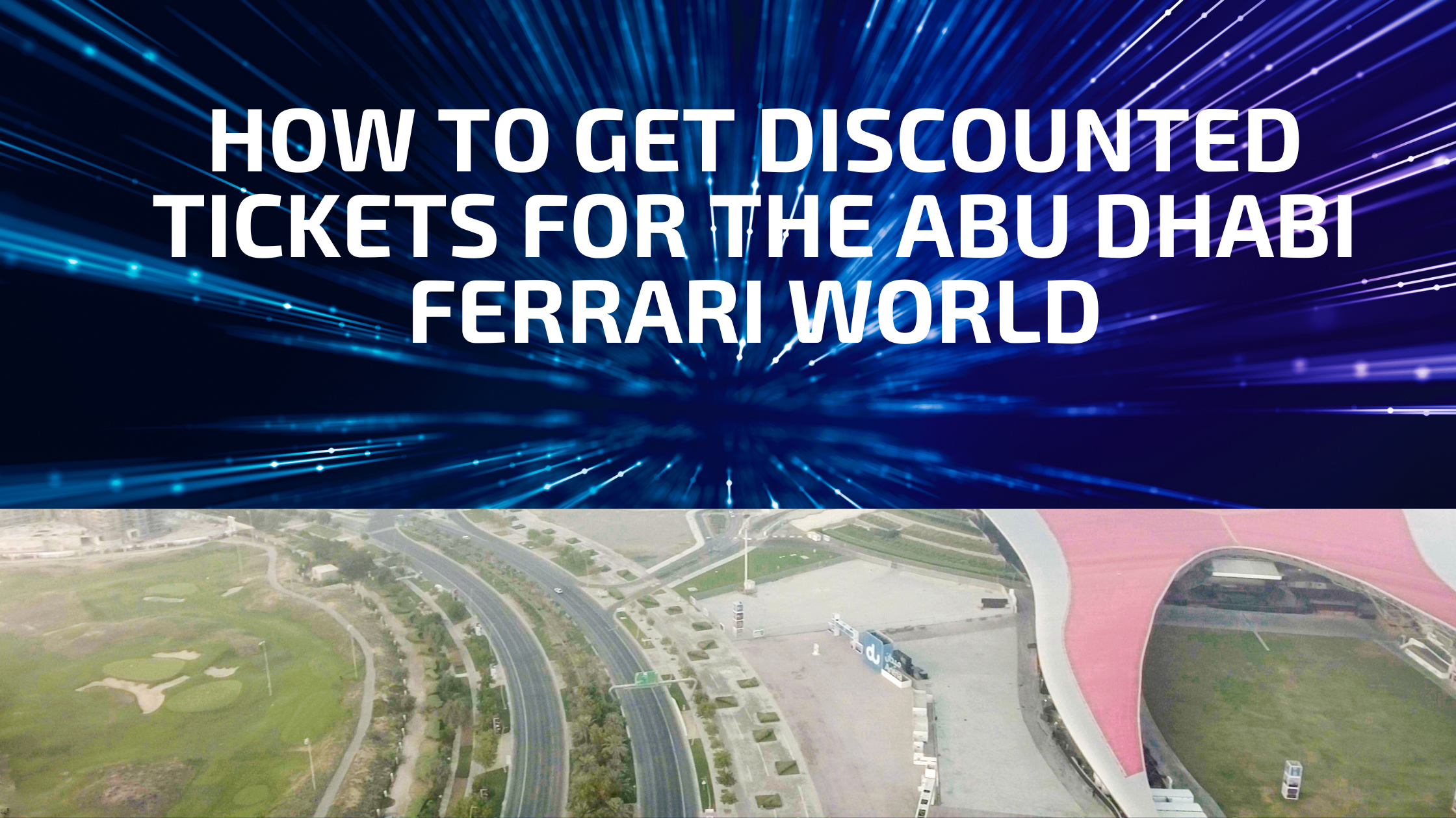How To Get Discounted Tickets For The Abu Dhabi Ferrari World￼