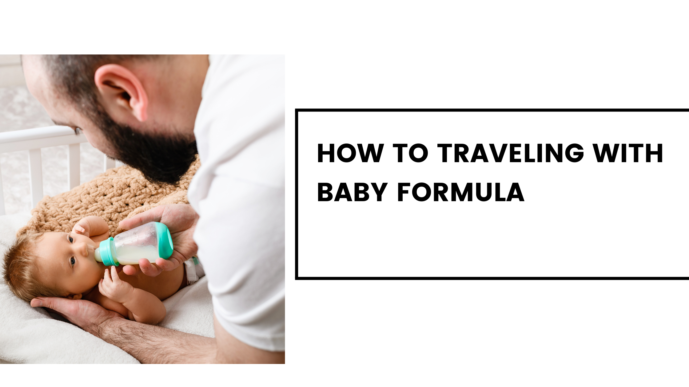 How To Traveling with Baby Formula