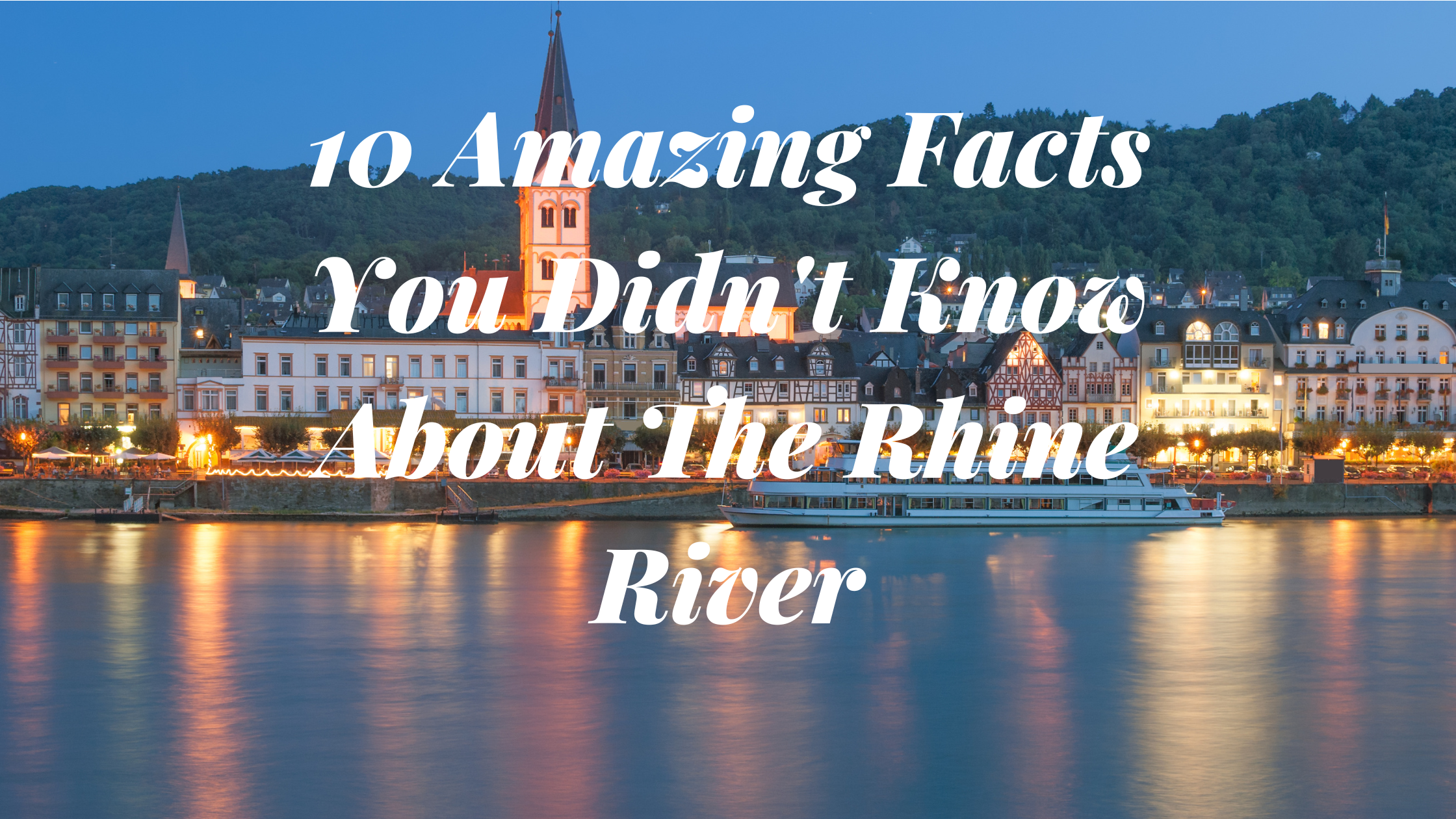 10 Amazing Facts You Didn’t Know About The Rhine River